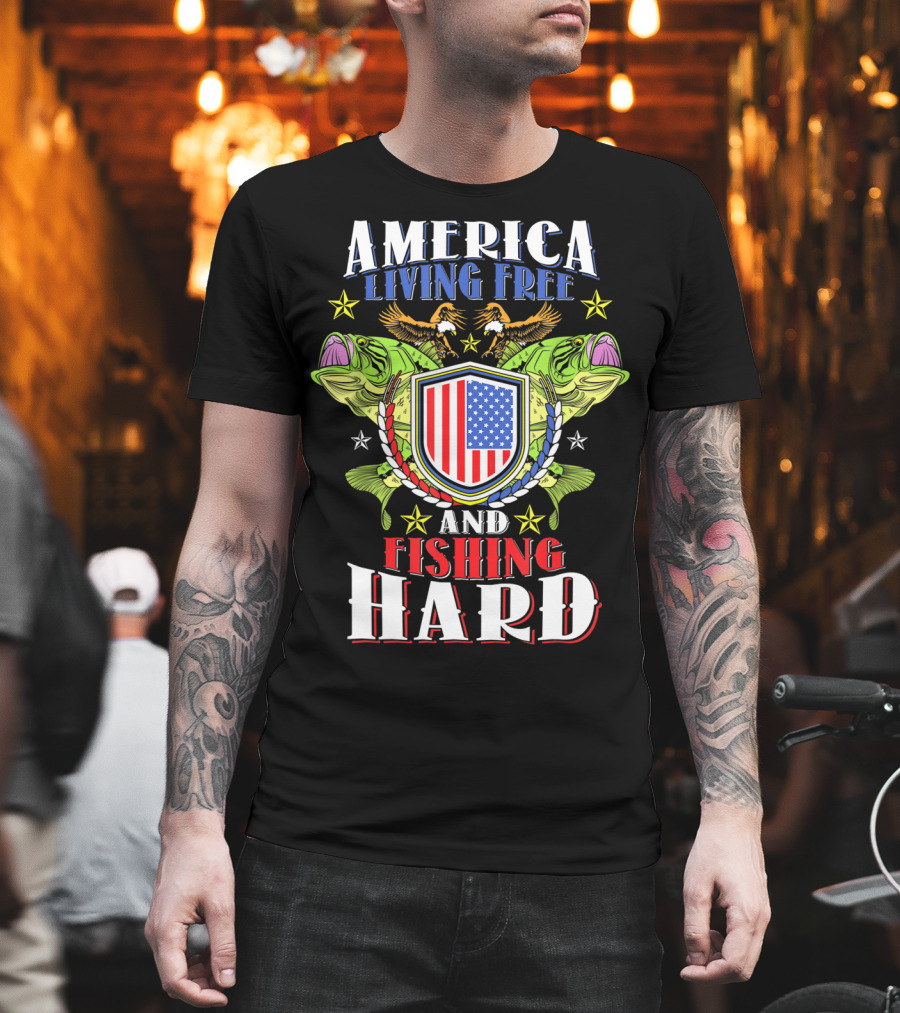 America Living Free And Fishing Hard T-Shirt