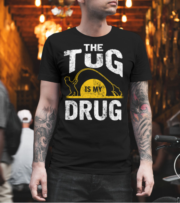 The Tug is My Drug Fishing Enthusiast Humor T-Shirt The Tug is My Drug Fishing Enthusiast Humor T-Shirt