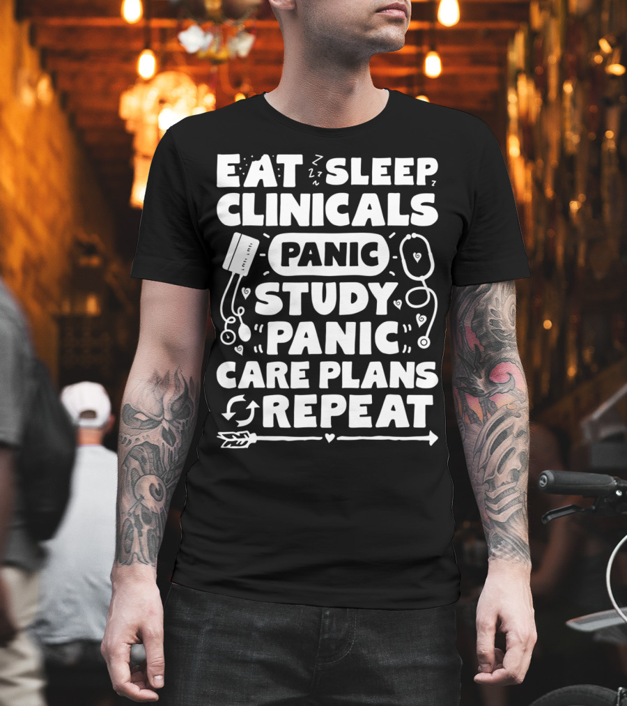Eat Sleep Clinicals Panic Study Panic Care Plans Repeat T-Shirt