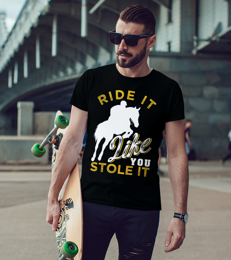 Ride It Like You Stole It Funny Horseback Riding Women Men Girls T-Shirt