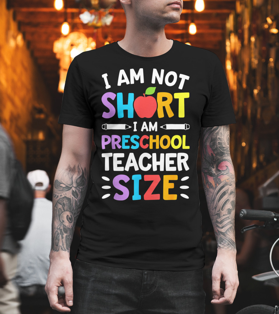 I Am Not Short I Am Preschool Teacher Size Funny Colorful Apple Pencil T-Shirt