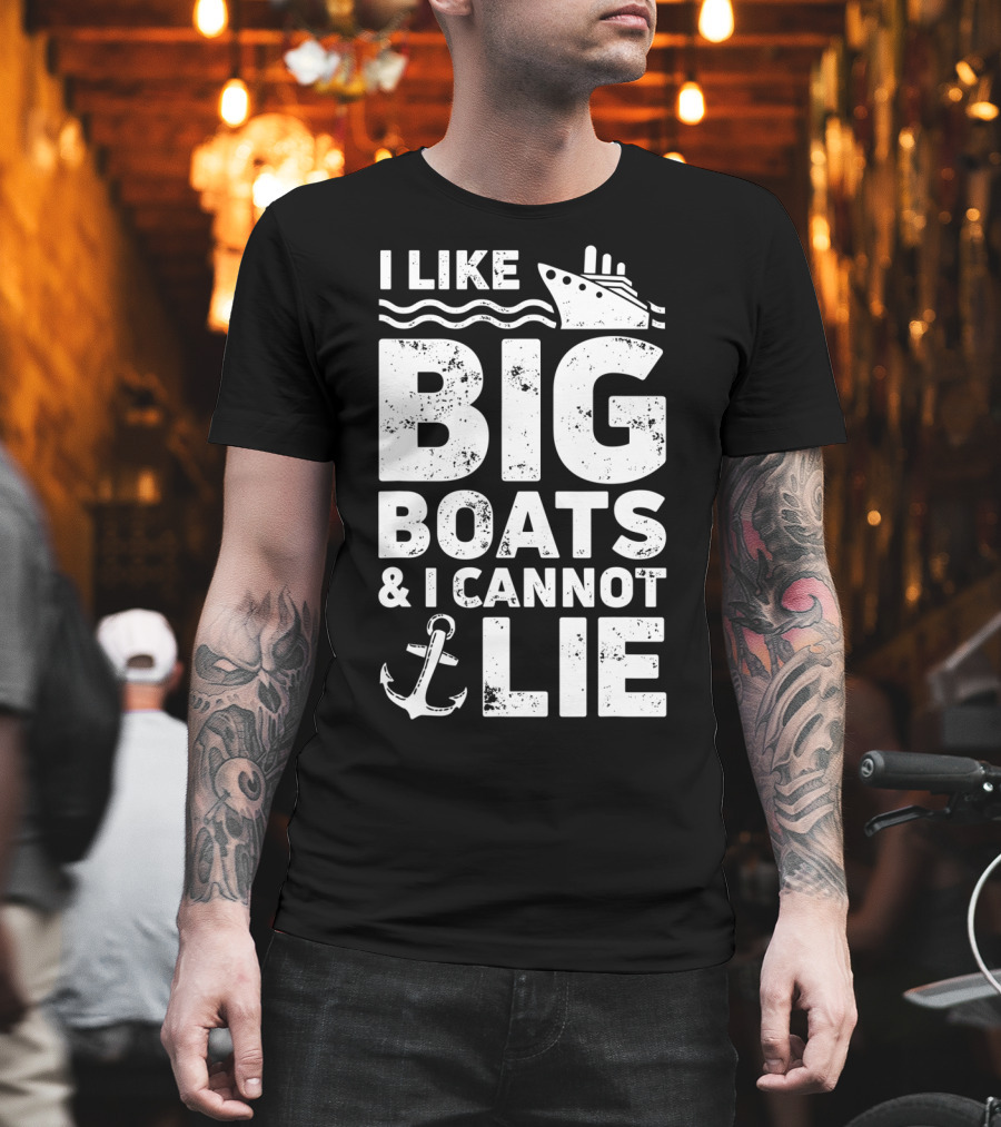 I Like Big Boats And I Cannot Lie Cruise Ship Anchor Fun T-Shirt