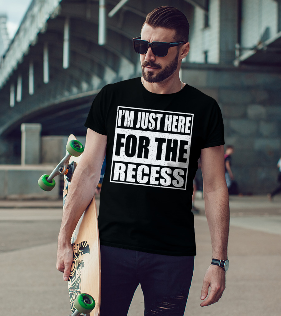 I'm Just Here For The Recess Funny First Day School T-Shirt