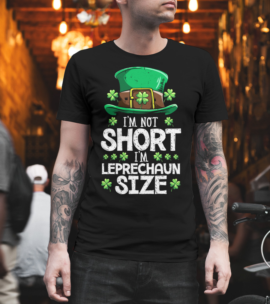 I'm Not Short I'm Leprechaun Size Green Hat Clover T-Shirt