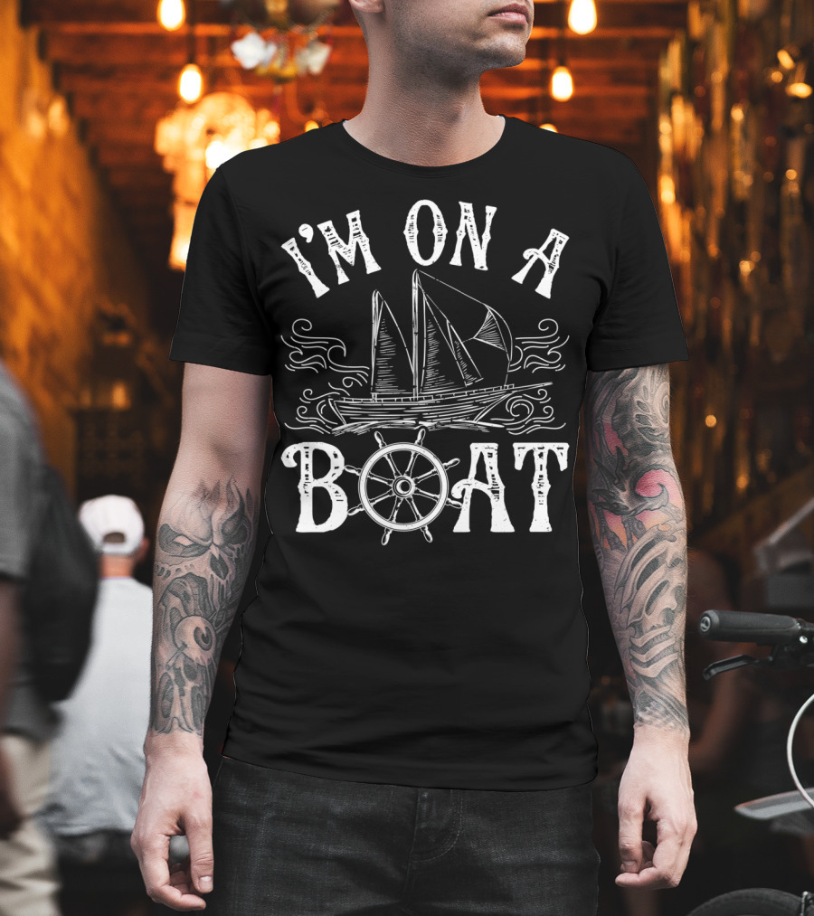 I'm On A Boat Nautical Sailing Theme with Ship and Wheel T-Shirt