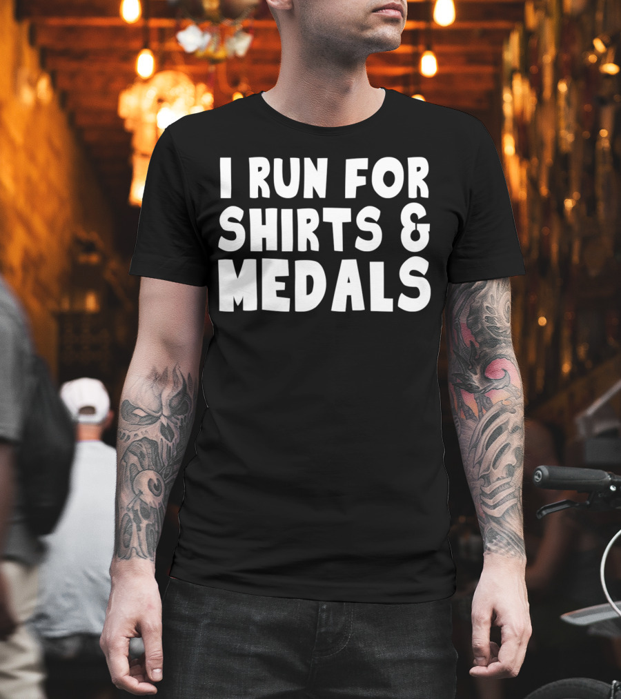 I Run For Shirts And Medals T-Shirt