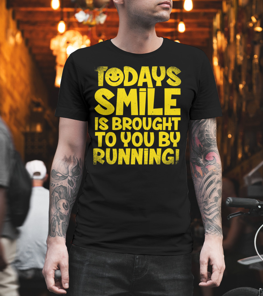 Today's Smile Is Brought To You By Running T-Shirt