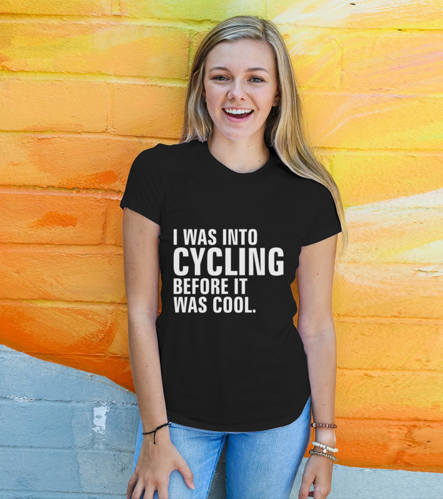 I Was Into Cycling Before It Was Cool T-Shirt
