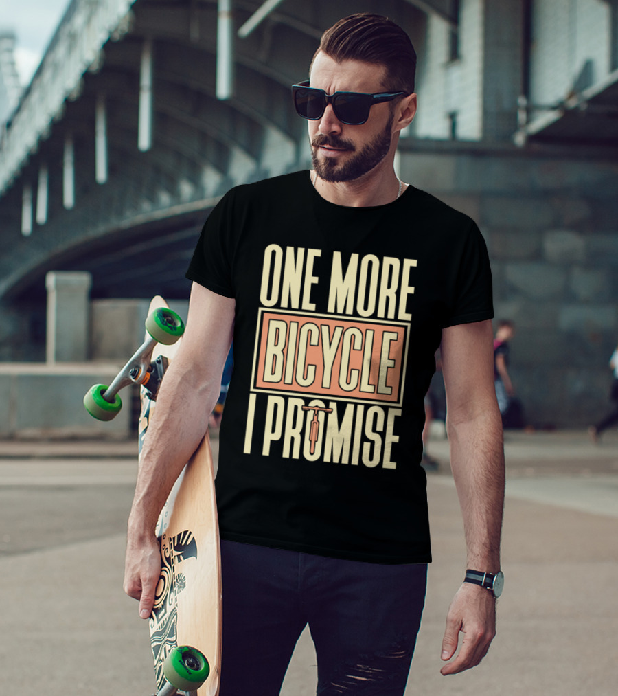 One More Bicycle I Promise T-Shirt