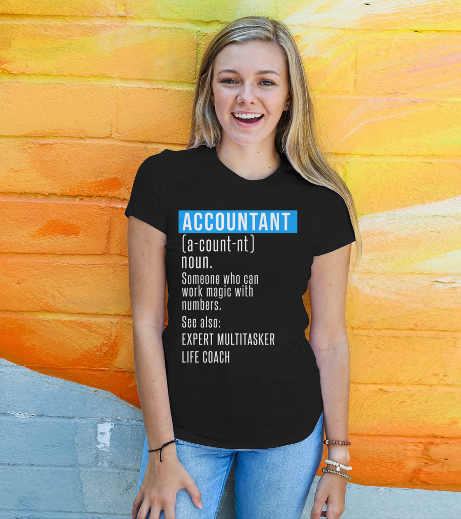 ACCOUNTANT Definition Expert Multitasker Life Coach Someone Who Can Work Magic With Numbers T-Shirt