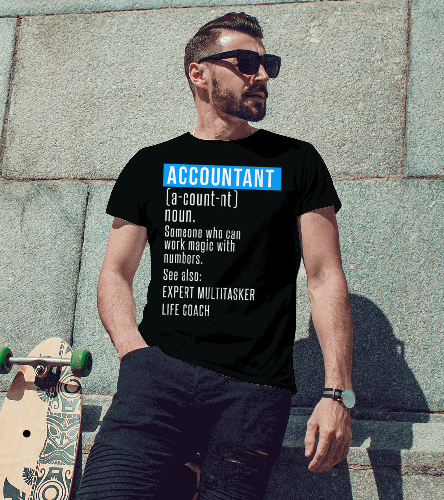 ACCOUNTANT Definition Expert Multitasker Life Coach Someone Who Can Work Magic With Numbers T-Shirt