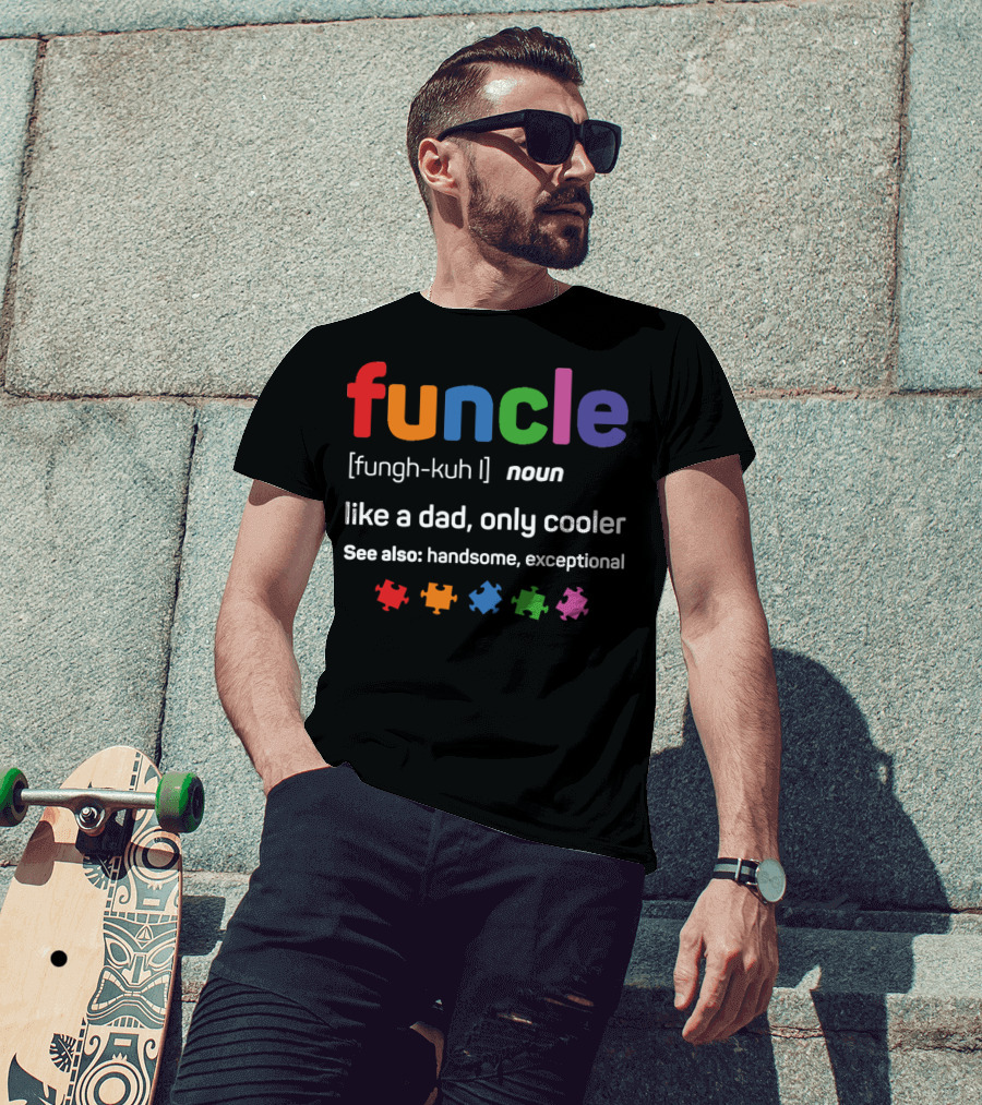 Funcle [fungh-kuh] Noun Like A Dad Only Cooler See Also Handsome Exceptional T-Shirt