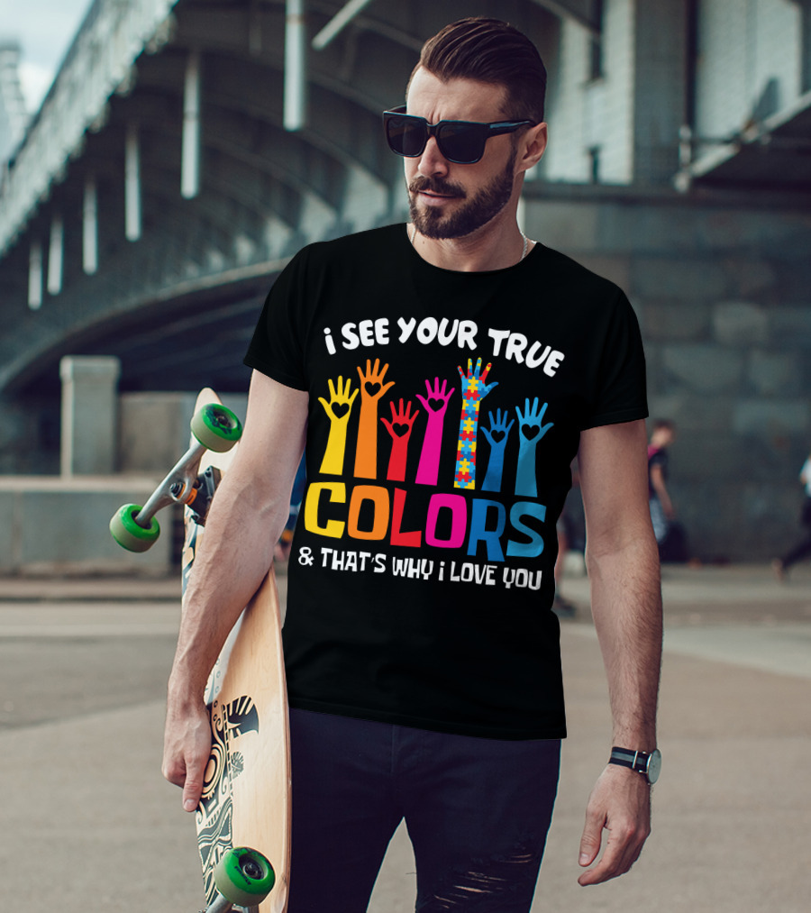 I See Your True Colors And That's Why I Love You Autism Puzzle Hand T-Shirt