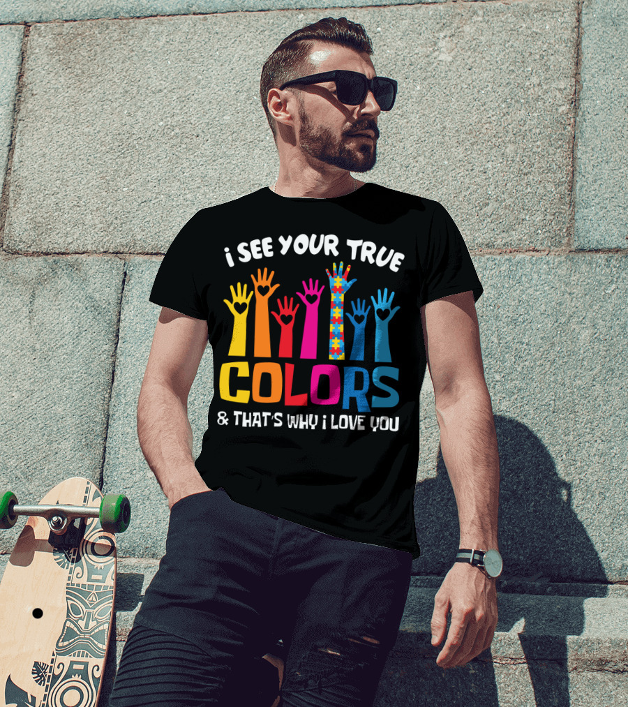 I See Your True Colors And That's Why I Love You Autism Puzzle Hand T-Shirt