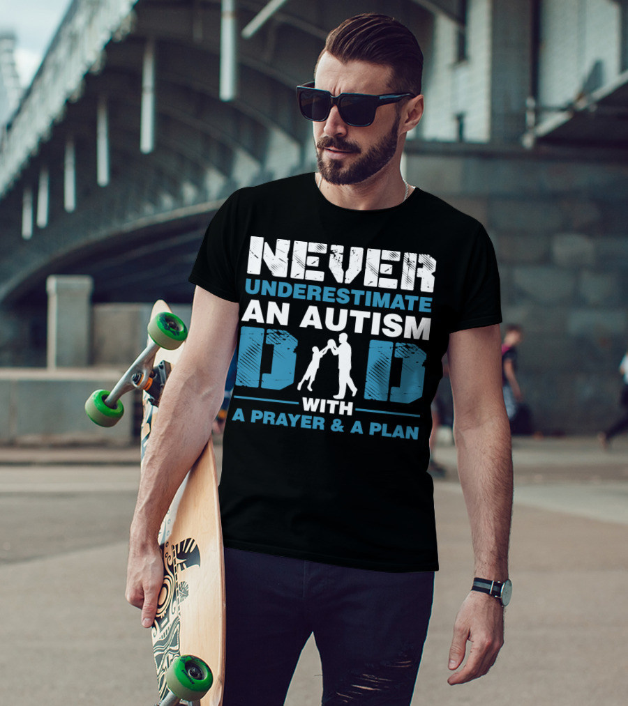 Never Underestimate An Autism Dad With A Prayer And A Plan T-Shirt