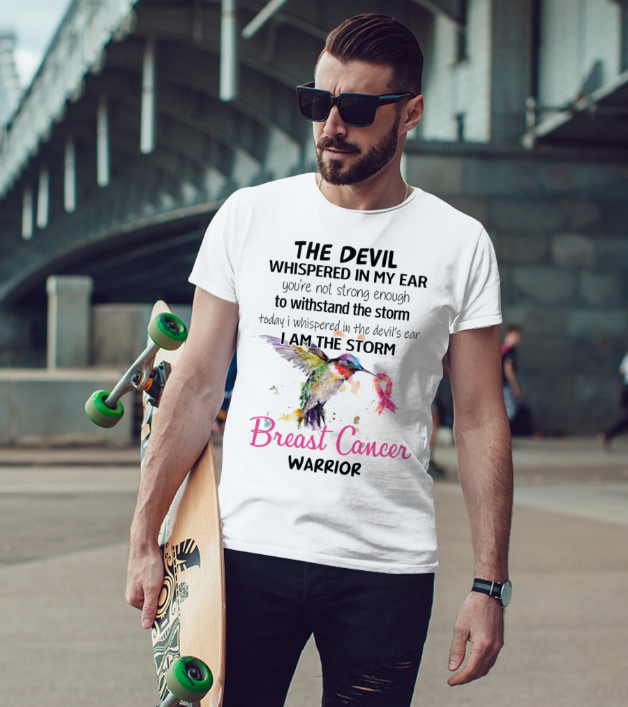 The Devil Whispered In My Ear Breast Cancer Warrior Hummingbird I Am The Storm T-Shirt