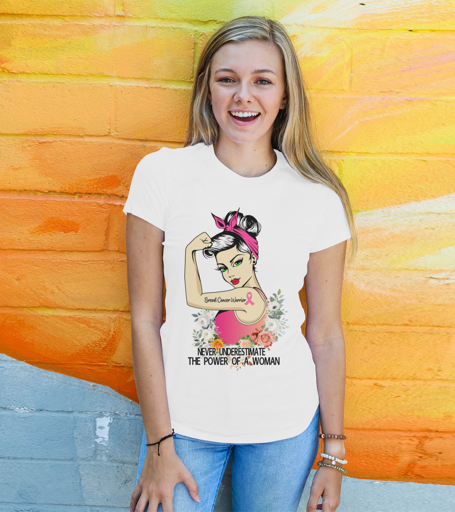 Never Underestimate The Power Of A Woman Breast Cancer Warrior T-Shirt