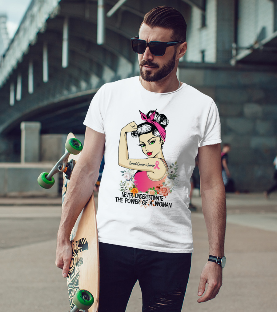 Never Underestimate The Power Of A Woman Breast Cancer Warrior T-Shirt