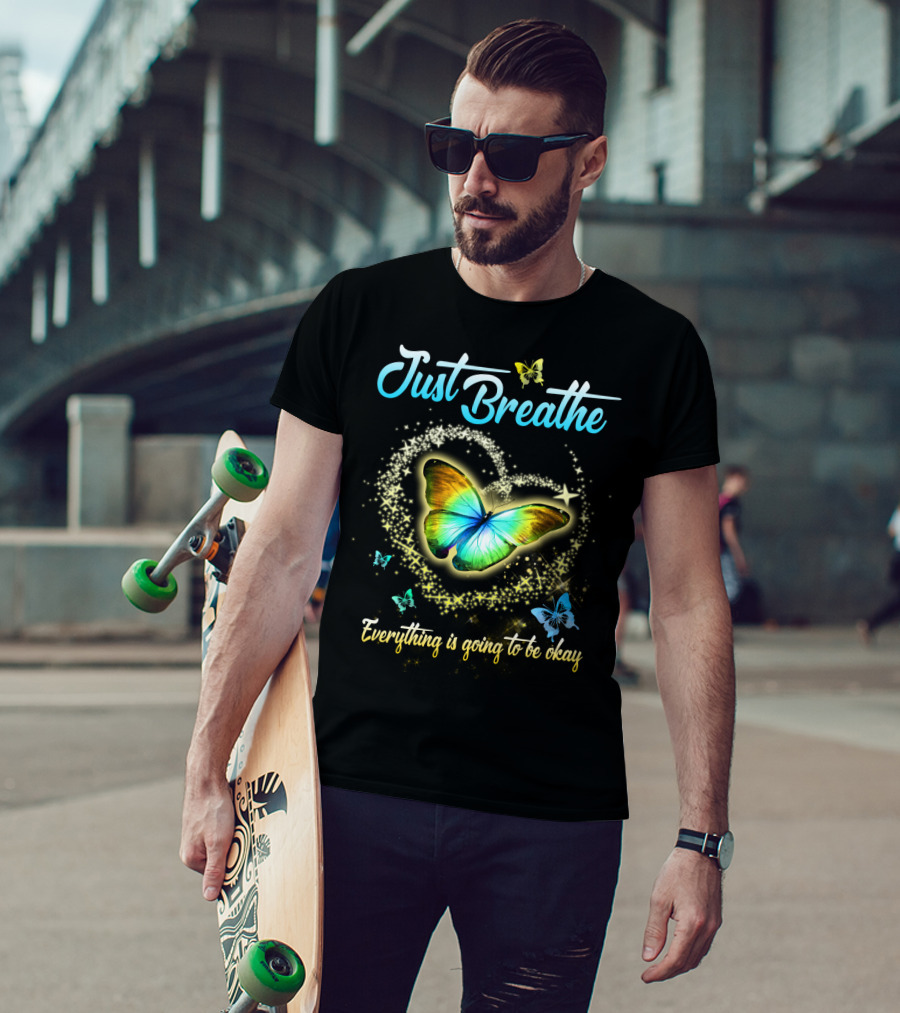 Just Breathe Everything Is Going To Be Okay Butterfly Heart Sparkles T-Shirt