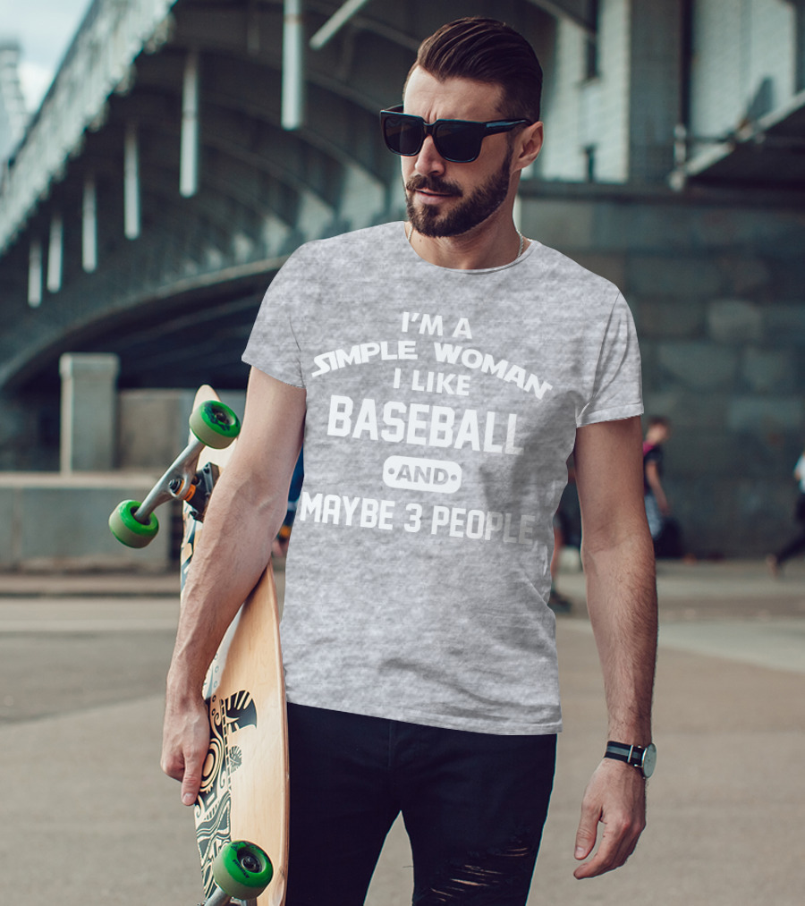 I'm A Simple Woman I Like Baseball And Maybe 3 People T-Shirt