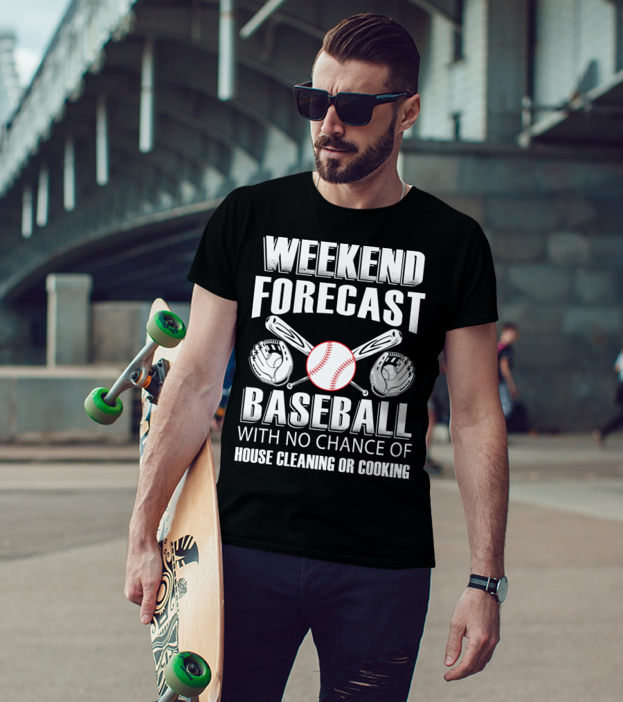 Weekend Forecast Baseball No Chance Of House Cleaning Or Cooking T-Shirt