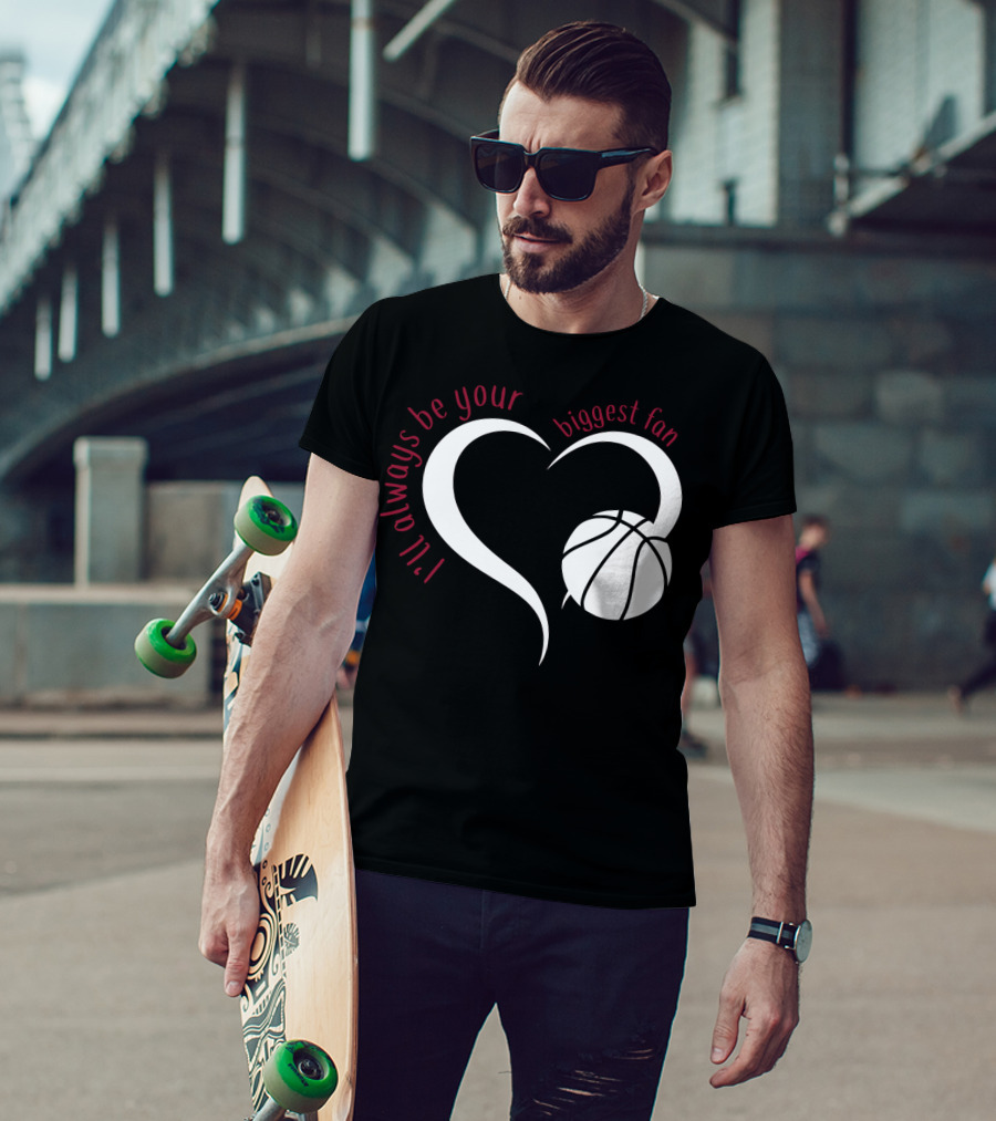 I'll Always Be Your Biggest Fan Basketball Heart T-Shirt