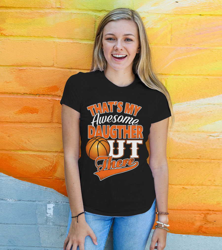 That's My Awesome Daughter Out There Basketball T-Shirt