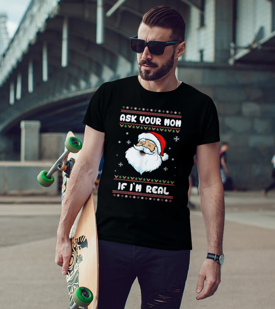 Ask Your Mom If I'm Real Santa Claus Christmas T-Shirt