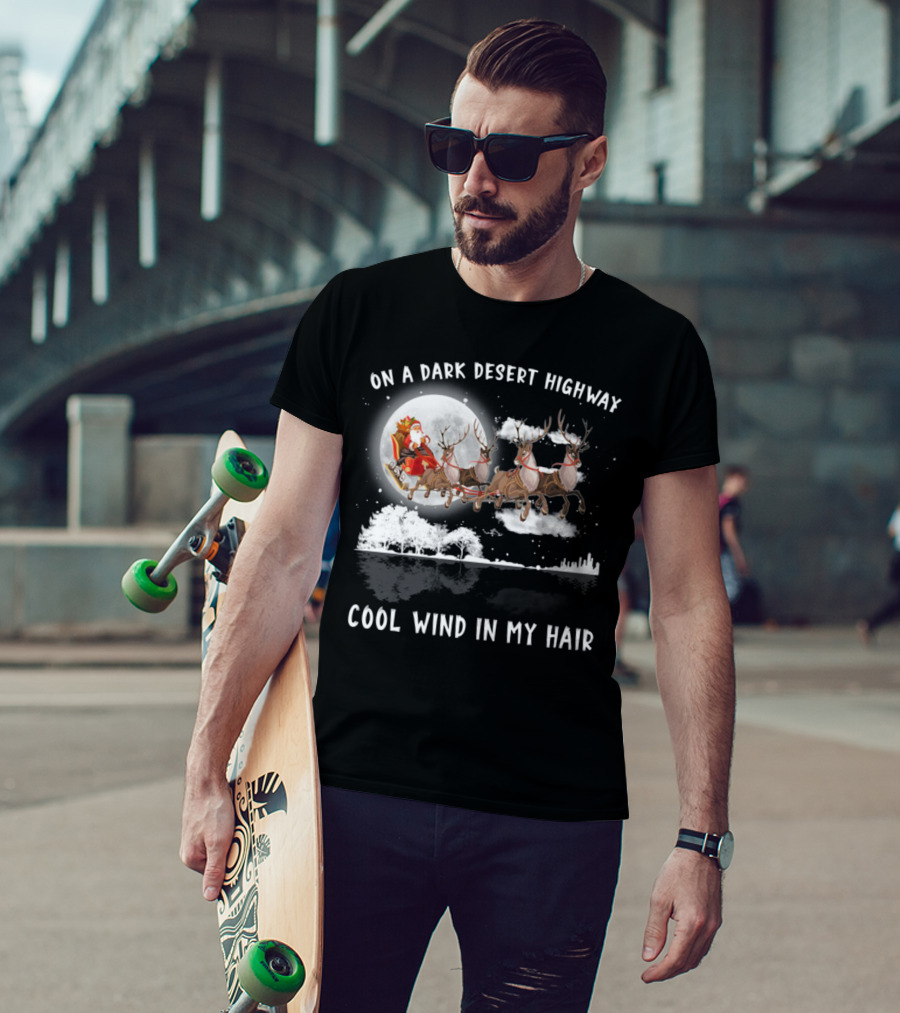 On A Dark Desert Highway Santa Riding Reindeer Cool Wind In My Hair T-Shirt