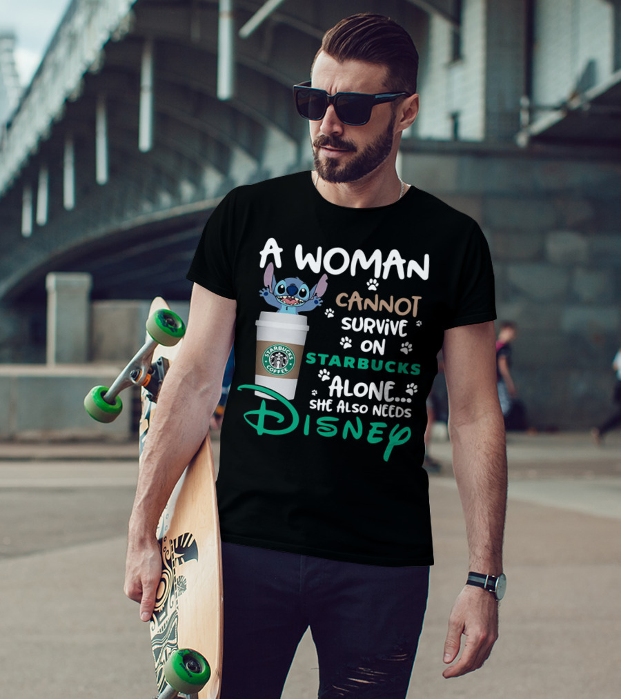 Stitch A Woman Cannot Survive On Starbucks Coffee Alone She Also Needs Disney T-Shirt