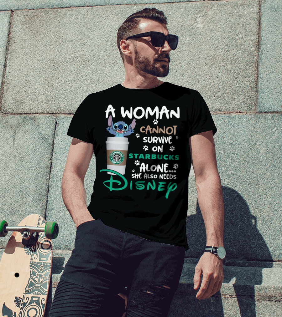 Stitch A Woman Cannot Survive On Starbucks Coffee Alone She Also Needs Disney T-Shirt