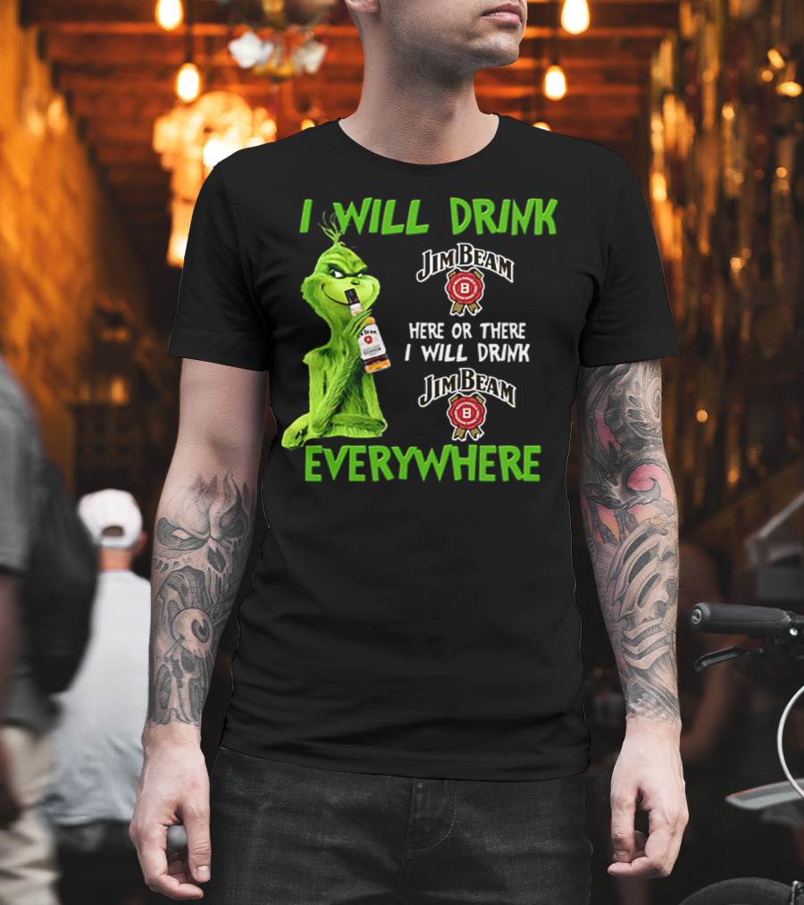 I Will Drink Jim Beam Here or There I Will Drink Jim Beam Everywhere T-Shirt