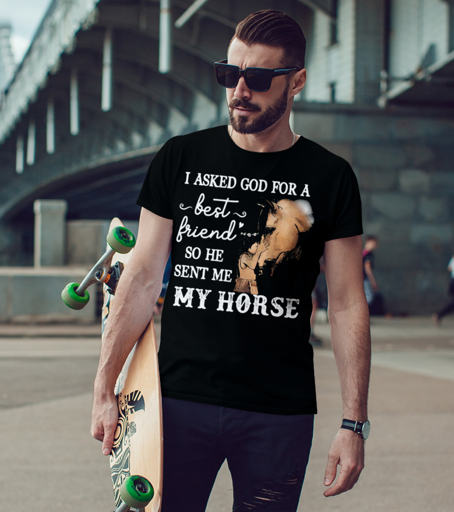 I Asked God For A Best Friend So He Sent Me My Horse With Loving Embrace T-Shirt