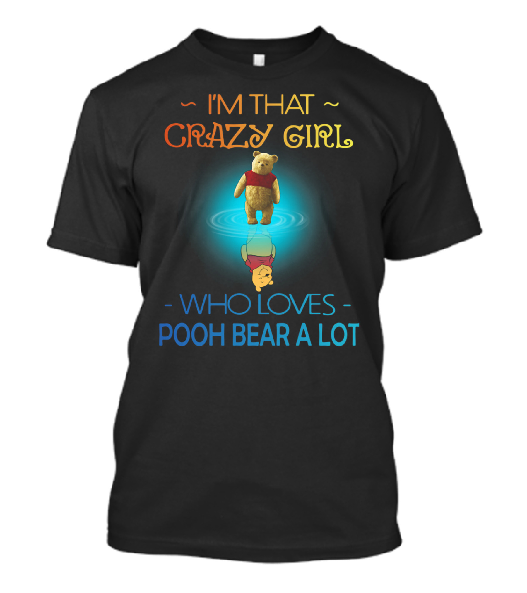 I'm That Crazy Girl Who Loves Pooh Bear A Lot T-Shirt