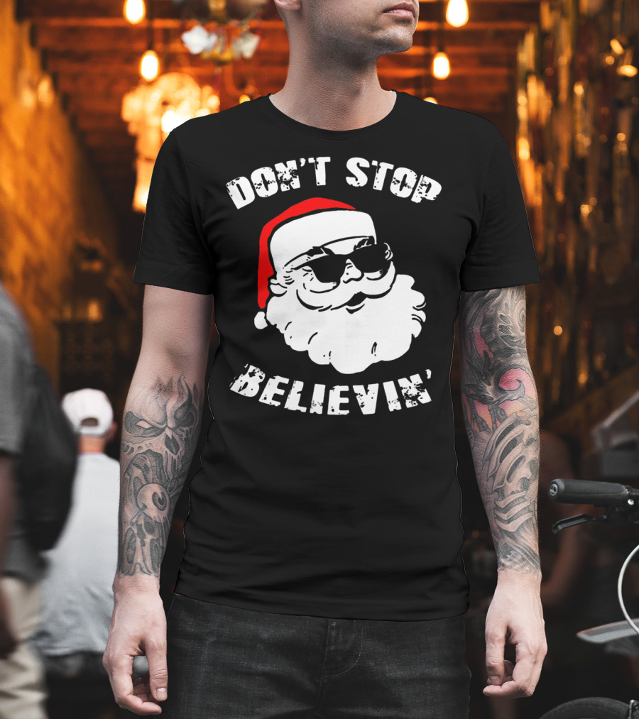 DON'T STOP BELIEVIN' SANTA WITH SUNGLASSES T-Shirt