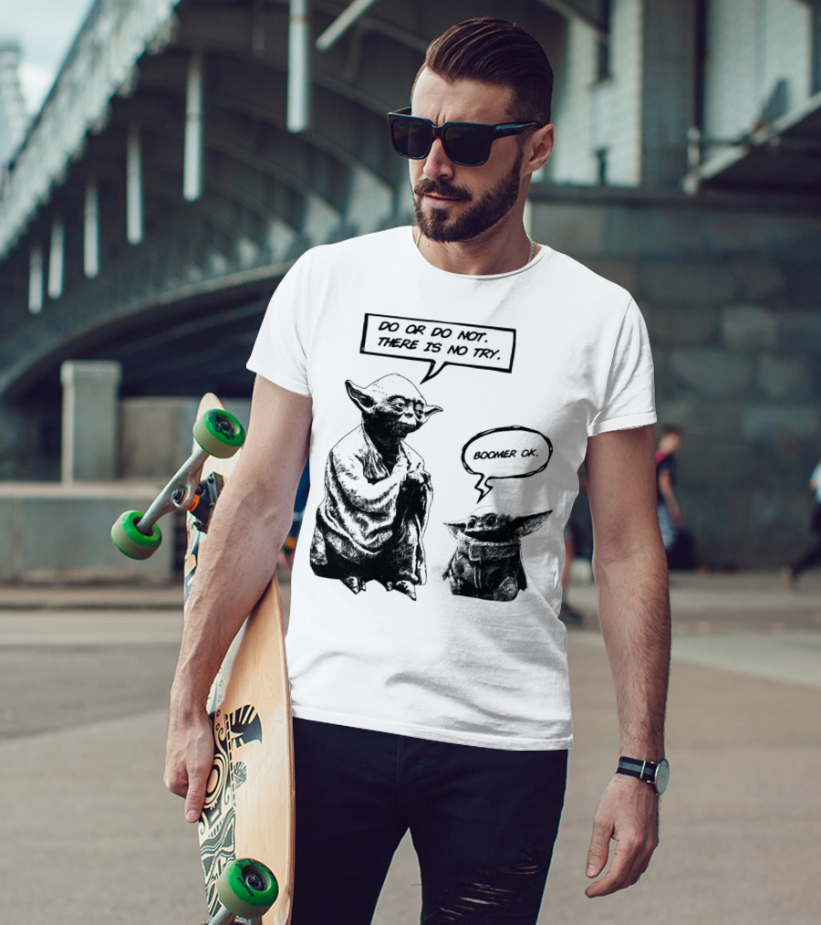 Master Yoda Do Or Do Not There Is No Try Boomer OK Baby Yoda T-Shirt