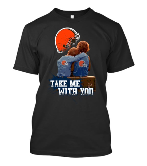 Cleveland Browns Helmet Fans Embrace With Take Me With You T-Shirt