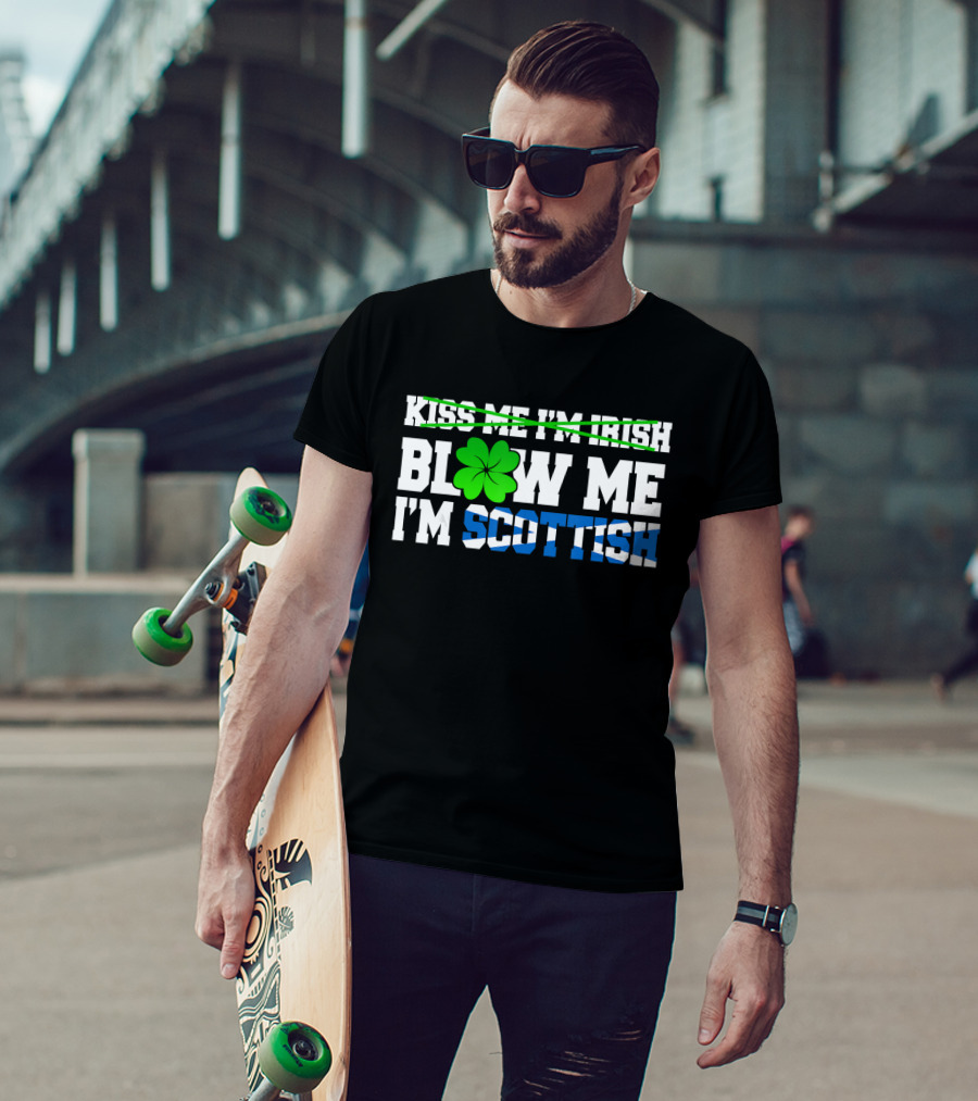 Kiss Me I'm Irish Blow Me I'm Scottish Shamrock St Patrick T-Shirt