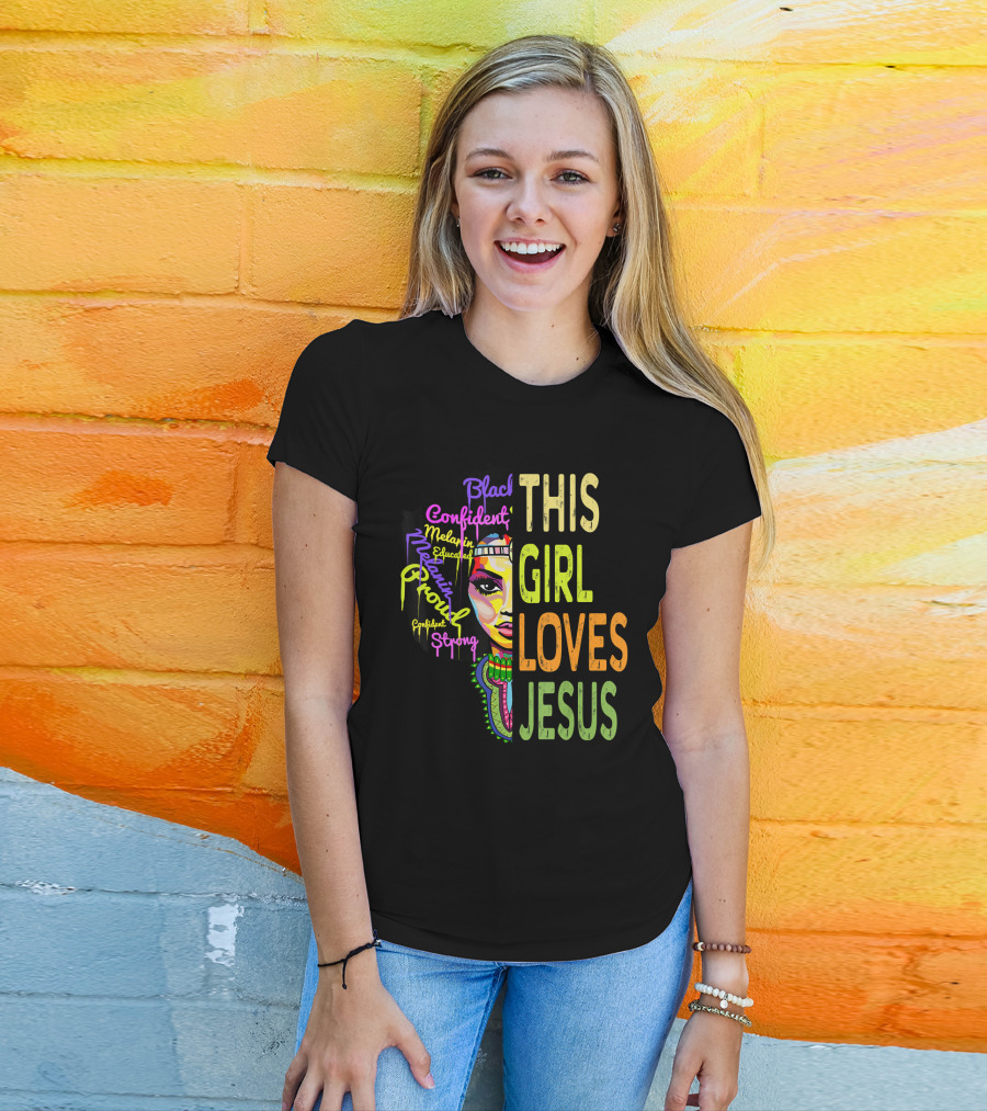 This Girl Loves Jesus Black Confident Melanin Proud Educated Strong T-Shirt