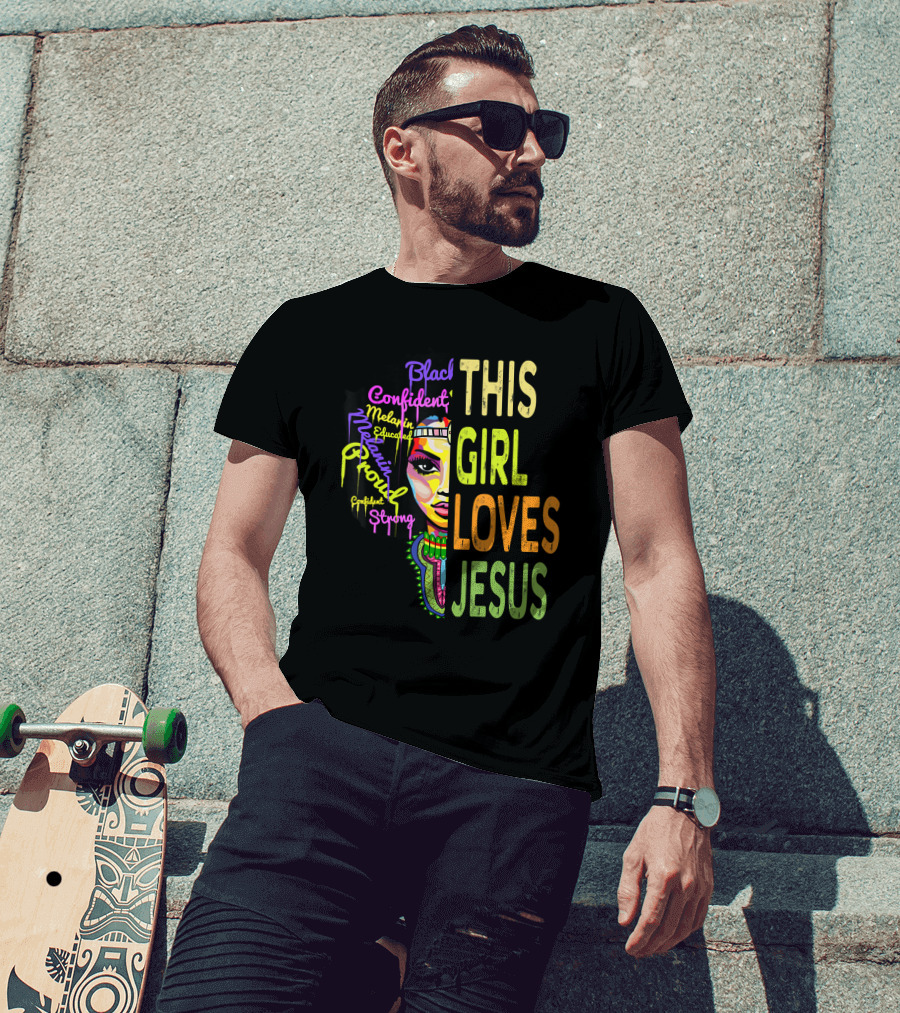 This Girl Loves Jesus Black Confident Melanin Proud Educated Strong T-Shirt
