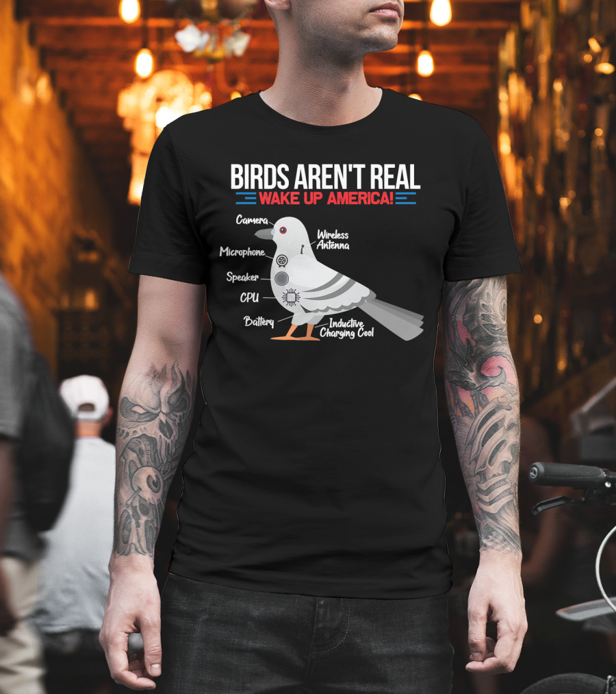 BIRDS AREN'T REAL WAKE UP AMERICA Government Conspiracy Camera Microphone Speaker CPU Battery Wireless Antenna Inductive Charging Cool T-Shirt