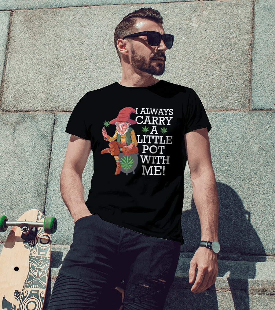 I ALWAYS CARRY A LITTLE POT WITH ME Smoking St. Patricks Day Leprechaun With Mariju T-Shirt