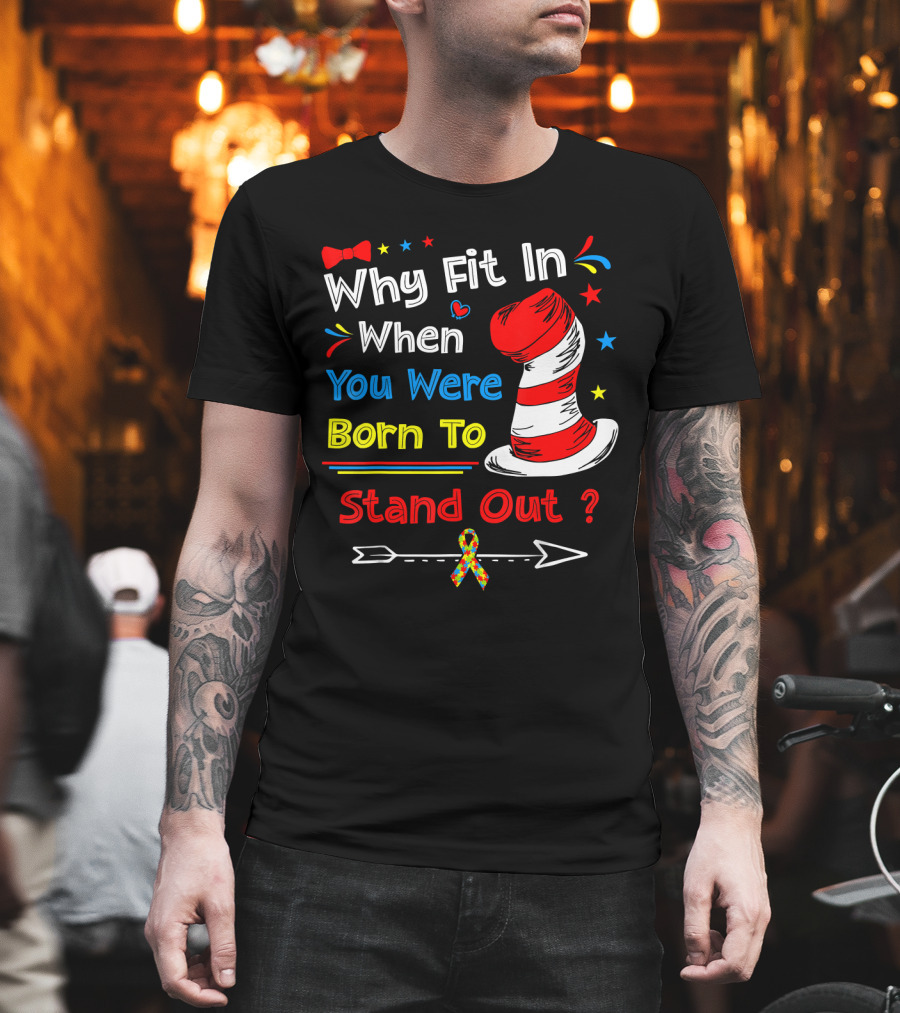 Why Fit In When You Were Born To Stand Out Autism Hat Bow Arrow T-Shirt