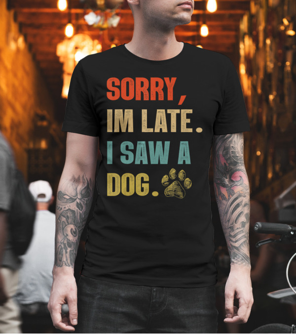 Sorry Im Late I Saw A Dog Paw Print Retro T-Shirt Sorry Im Late I Saw A Dog Paw Print Retro T-Shirt