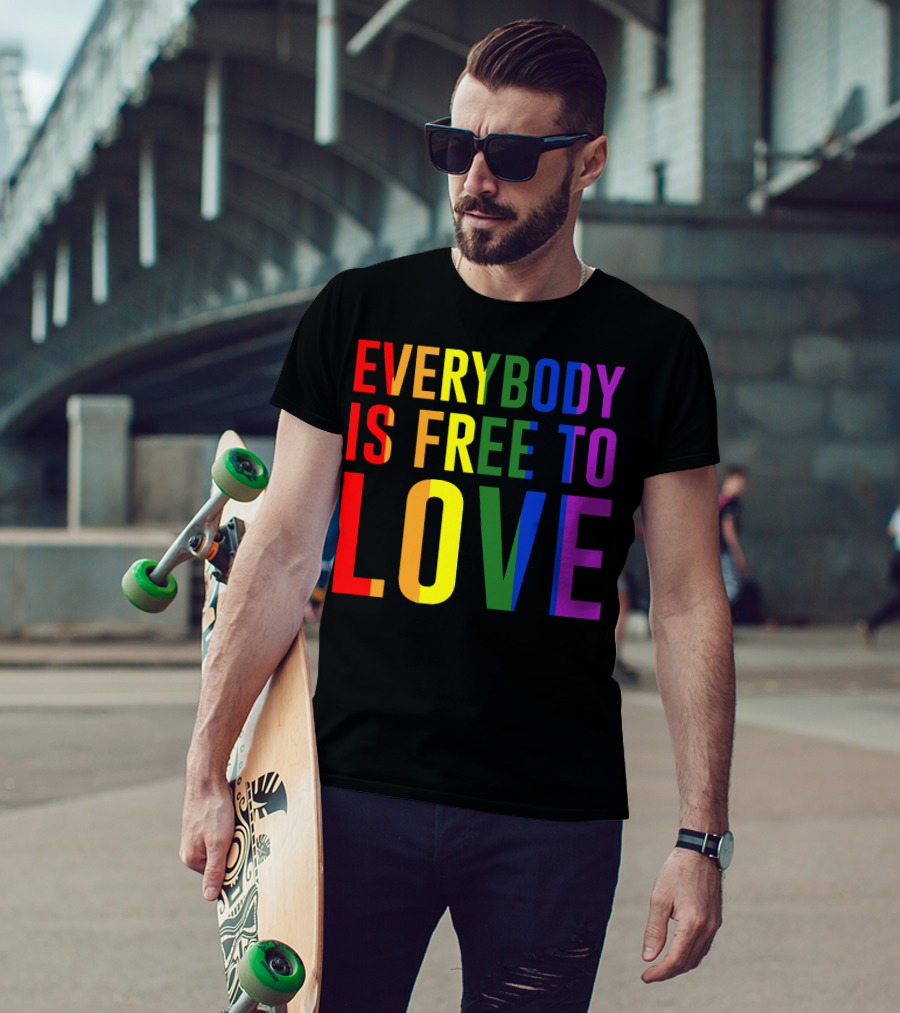 Everybody Is Free To Love Rainbow Colors Pride Message T-Shirt