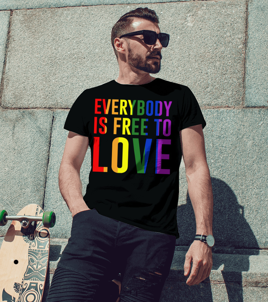 Everybody Is Free To Love Rainbow Colors Pride Message T-Shirt