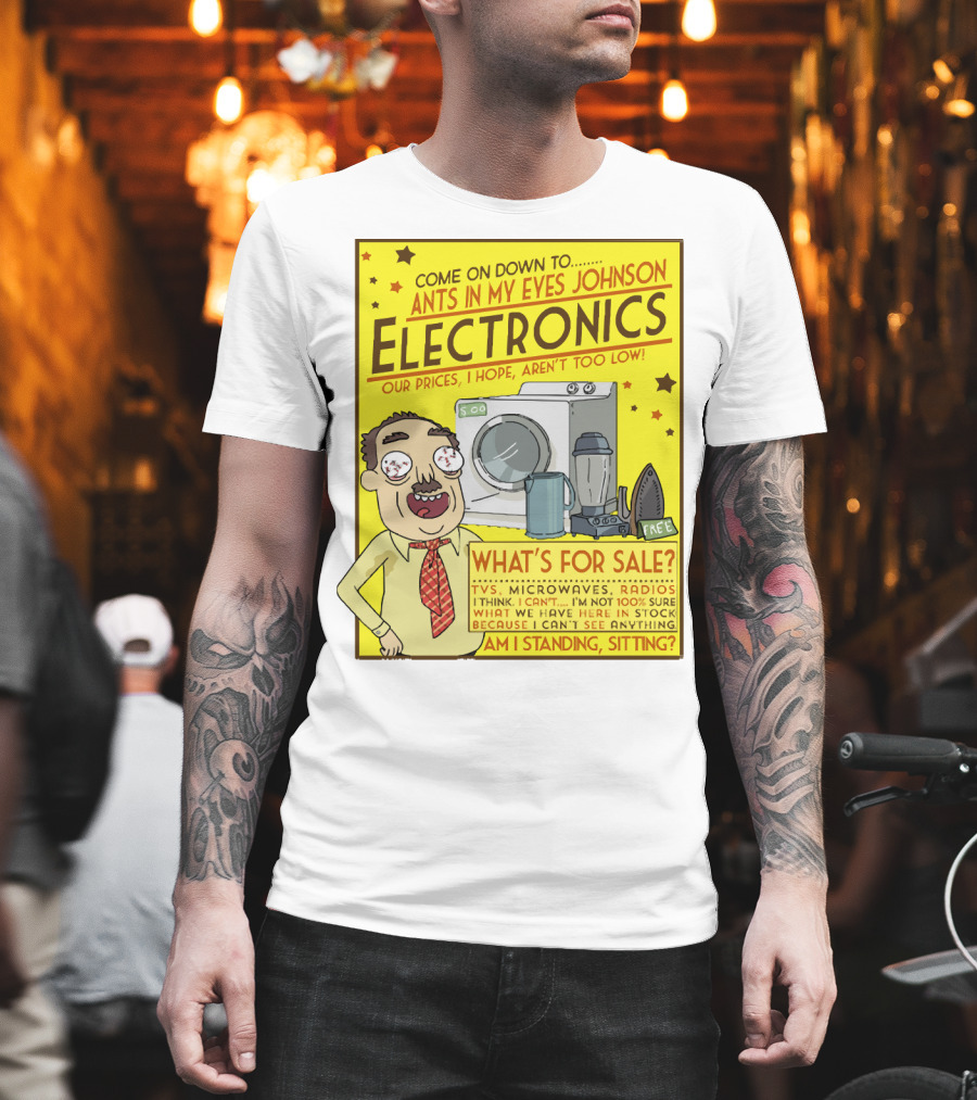 Ants In My Eyes Johnson Electronics Advertisement Rick and Morty Come on Down TV Microwaves Radios T-Shirt