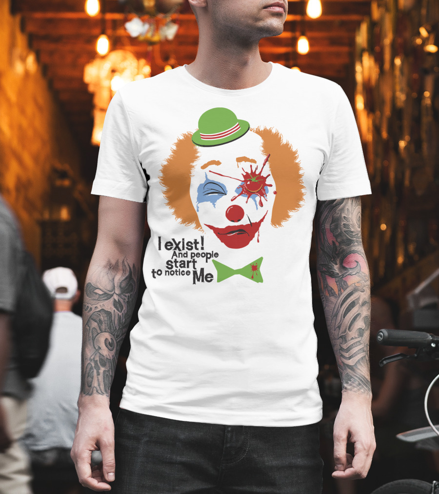 I exist and people start to notice me clown face with splattered tomato green hat T-Shirt
