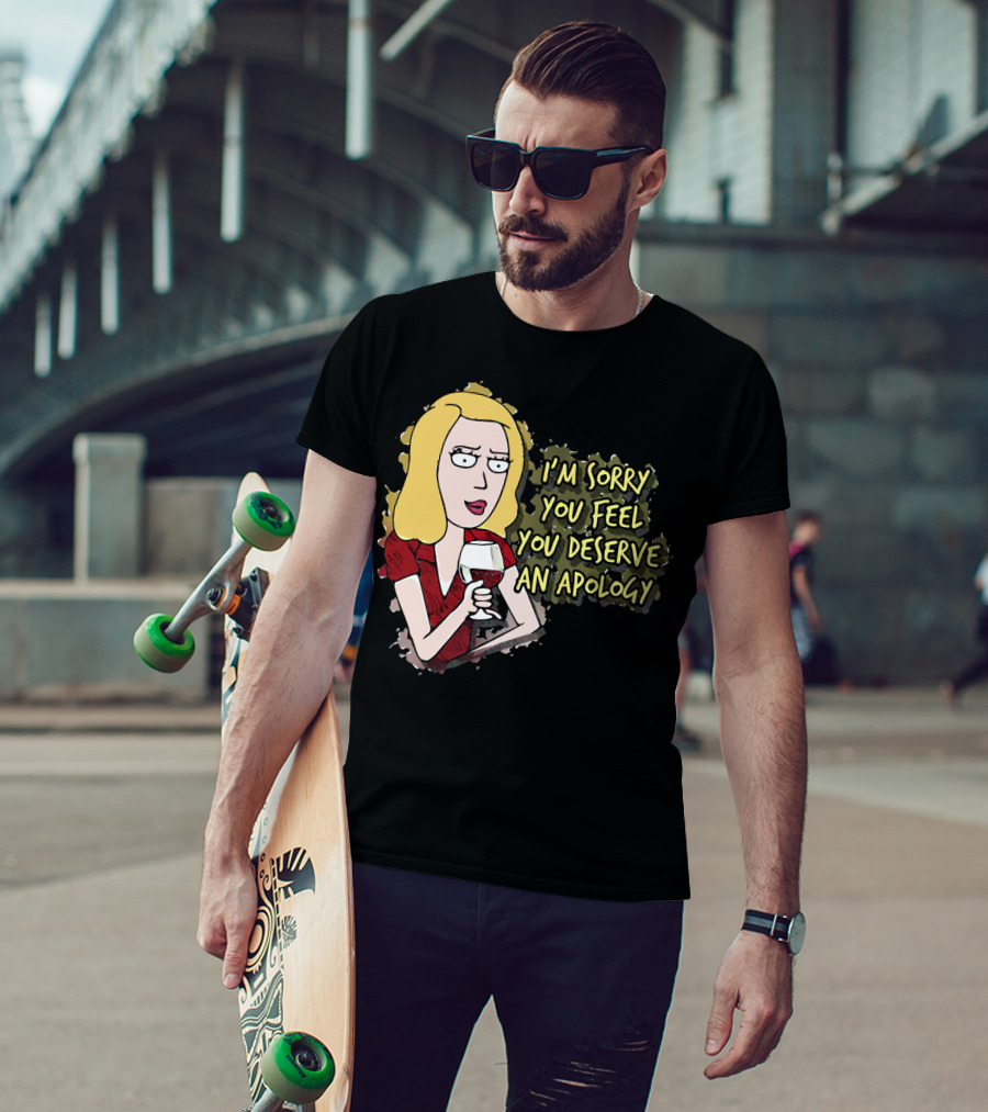 I'm Sorry You Feel You Deserve An Apology Beth Rick And Morty Wine Glass T-Shirt