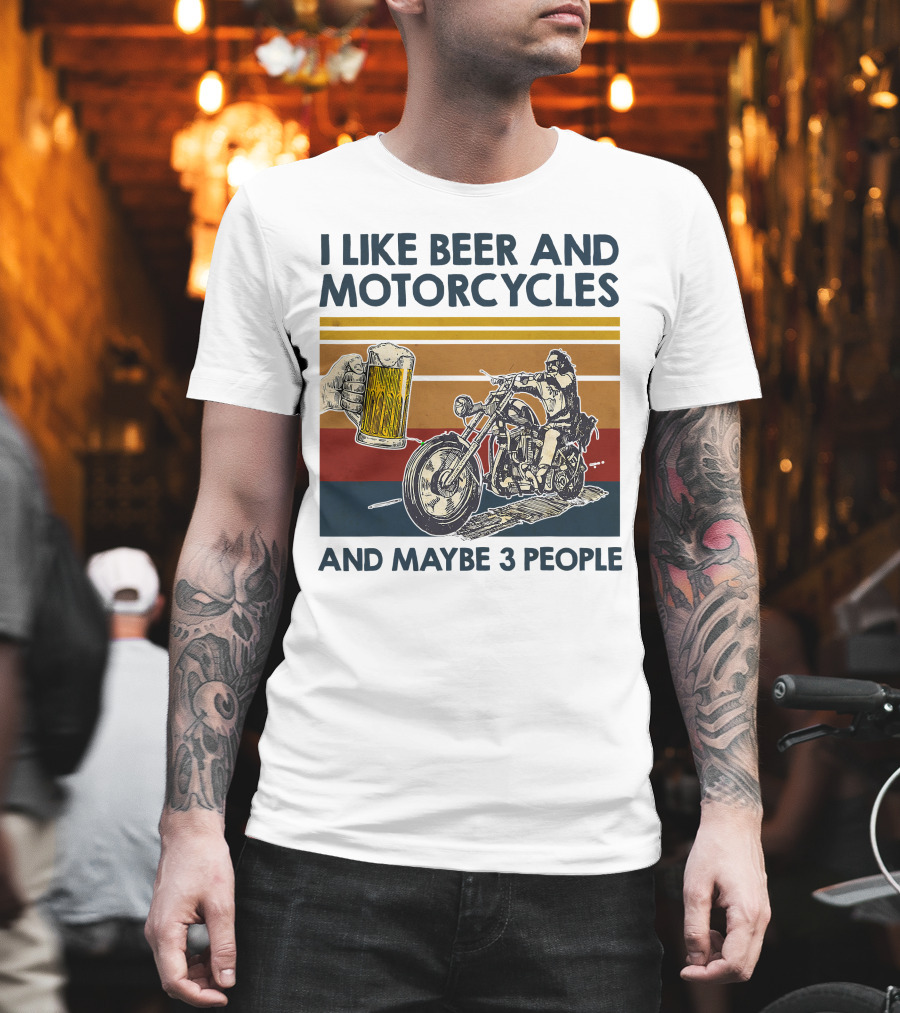 I Like Beer and Motorcycles and Maybe 3 People T-Shirt
